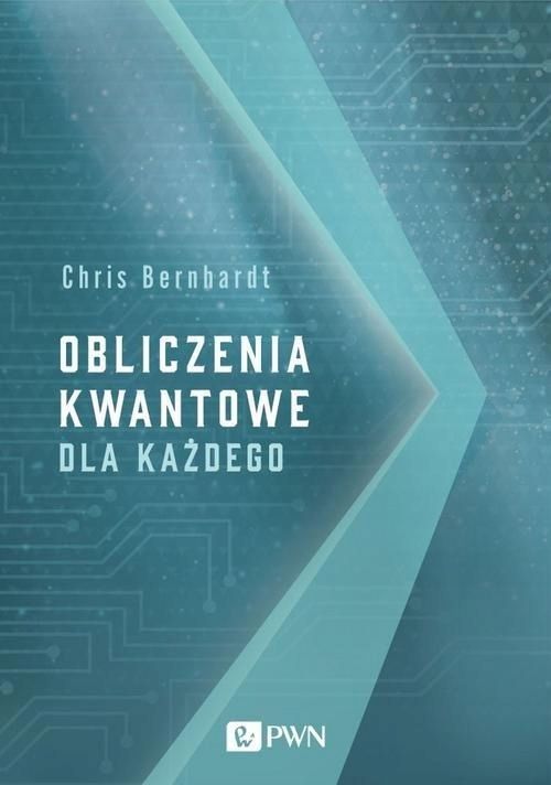 Obliczenia Kwantowe Dla Każdego, Bernhardt Chris