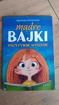Mądre bajki . Pozytywne myślenie.Agnieszka Antosiewicz