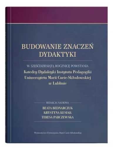 Budowanie znaczeń dydaktyki - Beata Bednarczuk, Krystyna Kusiak, Tere