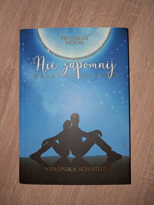 Nie zapomnij naszych gwiazd Trylogia Moon Weronika Schmidt książka