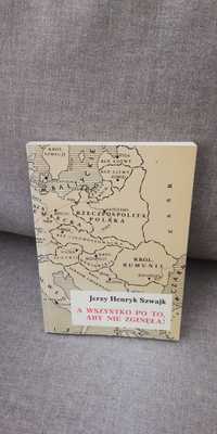 A wszystko po to, aby nie zginęła ! - Jerzy Henryk Szwajk