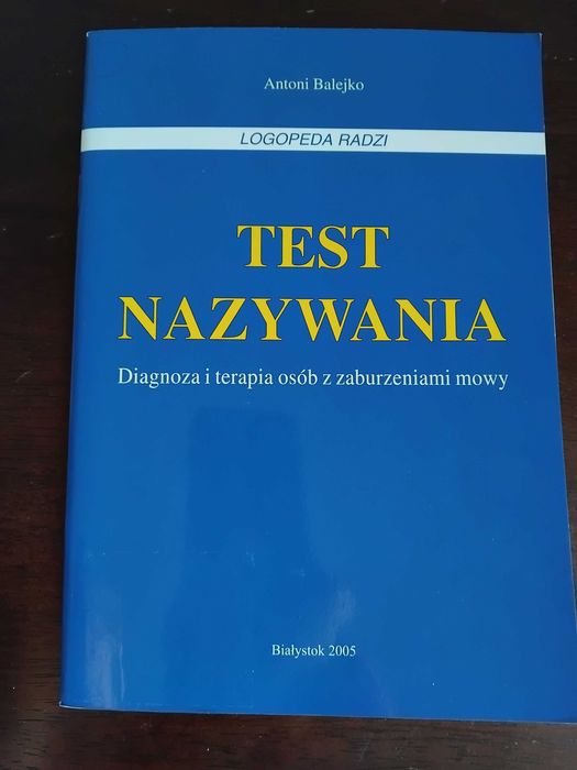 A. Balejko Test nazywania Diagnoza i terapia osób z zaburzeniami mowy