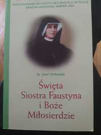 Święta Siostra Faustyna i Boże Miłosierdzie - ks. Józef Orchowski