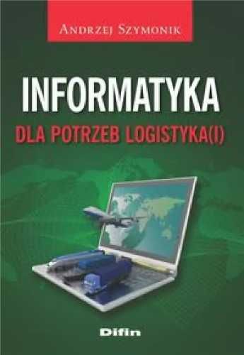 Informatyka dla potrzeb logistyka(i) - Andzrej Szymoniak