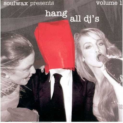 Soulwax – Hang All DJ's Volume 1