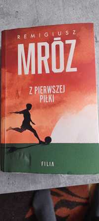 Remigiusz Mróz "Z pierwszej piłki"