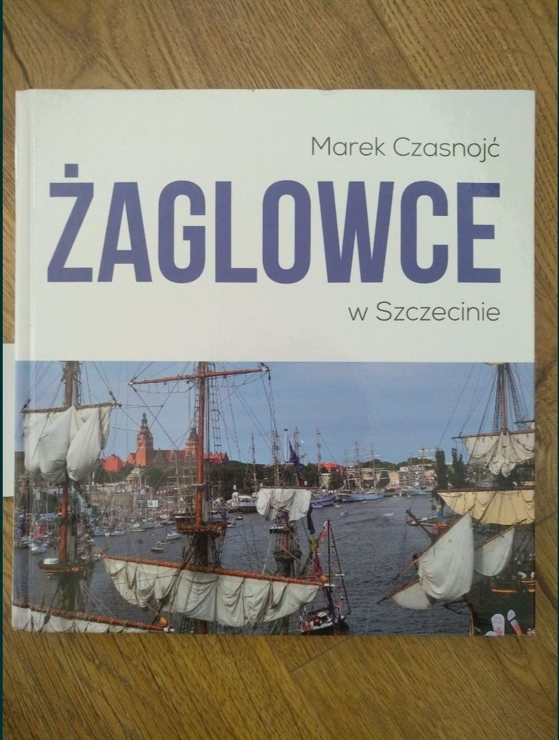 Żaglowce w Szczecinie Album Marek Czasnojć