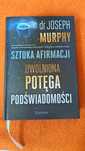 Joseph Murphy Sztuka afirmacji, uwolniona potęga podświadomości