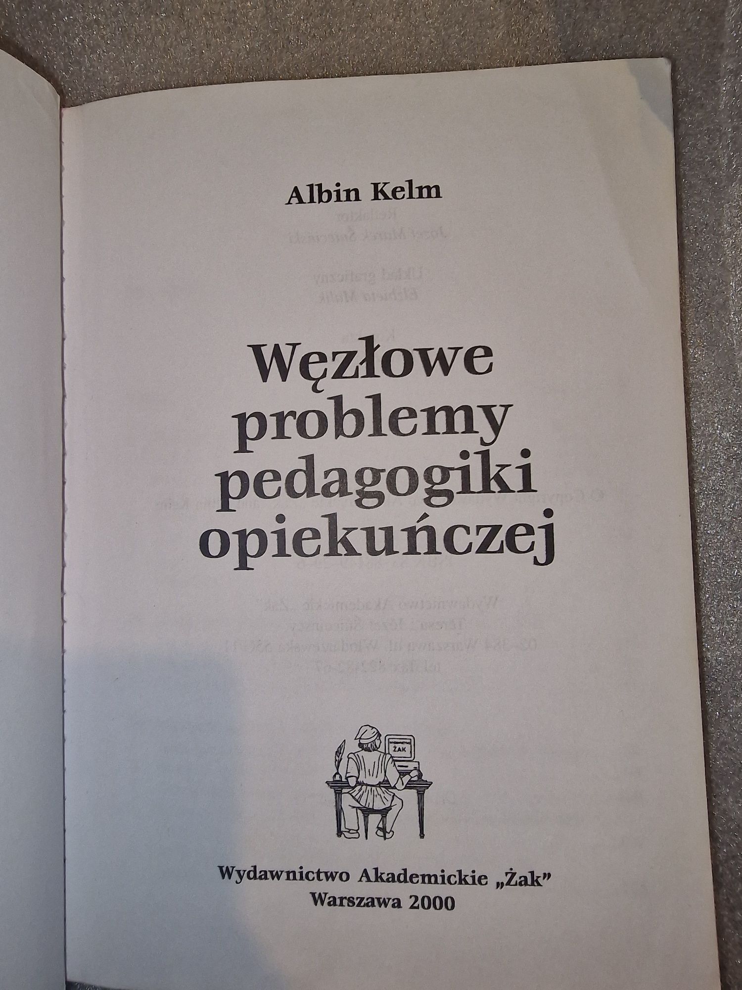 Węzłowe problemy pedagogiki opiekuńczej Albin Kelm