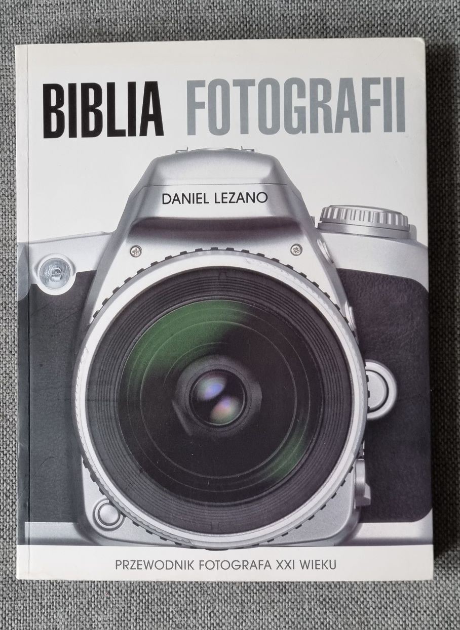 poradnik Biblia Fotografii Przewodnik fotografa XXI w Daniel Lezano