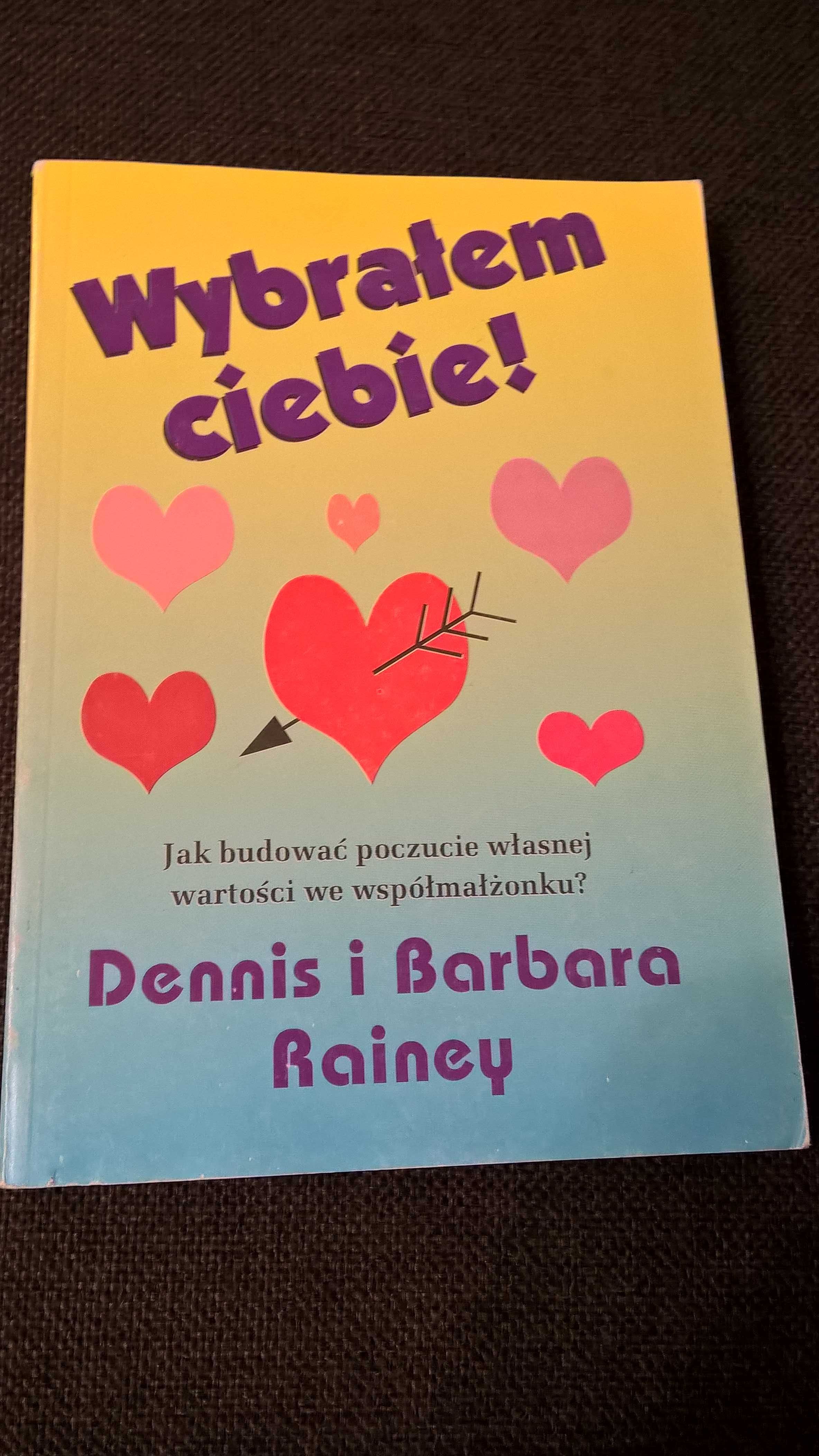 Wybrałem Ciebie Dennis i Barbara Rainey