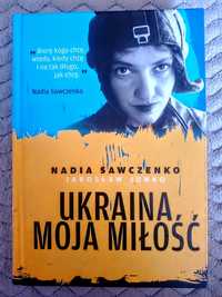 Ukraina. Moja Miłość. Nadia Sawczenko. Jarosław Junko.