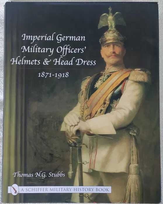 Imperial German Military Officers’ Helmets & Head Dress - T. Stubbs