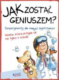 Jak zostać geniuszem? Eksperymenty dla małych... - praca zbiorowa