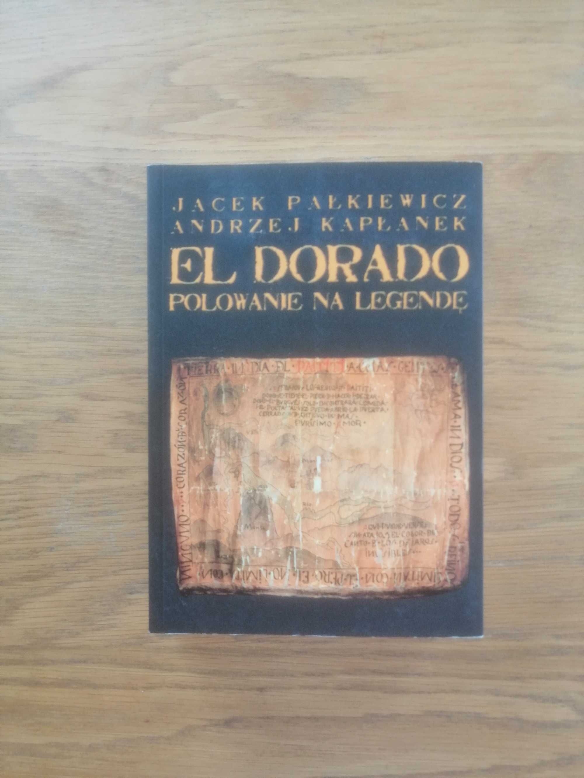 El Dorado. Polowanie na legendę - J. Pałkiewicz, A. Kapłanek