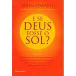 E Se Deus Fosse o Sol? John Edward