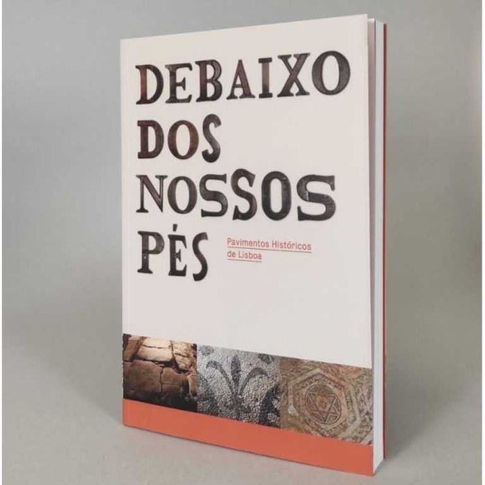 Debaixo Dos Nossos Pes - Pavimentos Historicos de Lisboa EGEAC