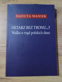 Waniek Ołtarz bez tronu? Walka o rząd polskich dusz