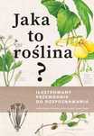 Jaka to roślina? Ilustrowany przewodnik do rozpoznawania. Multico