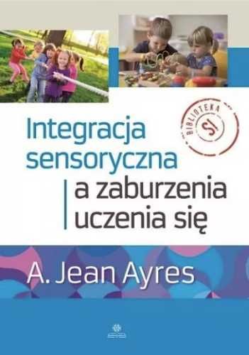 Integracja sensoryczna a zaburzenia uczenia się - A. Jean Ayres