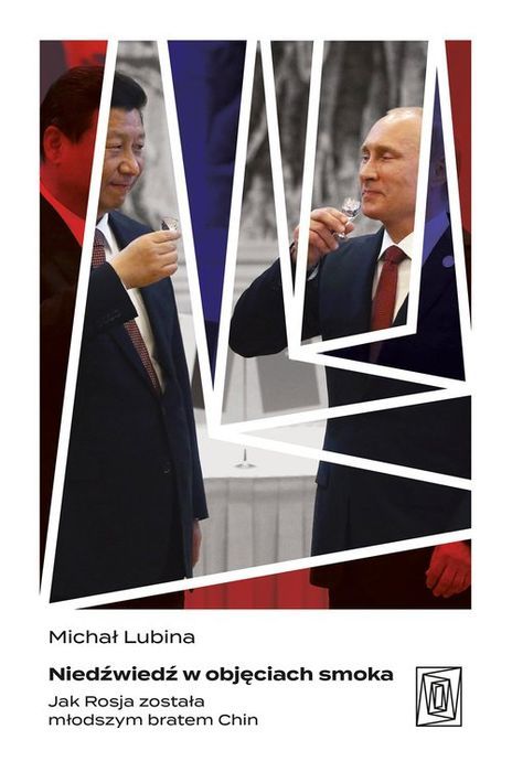 Niedźwiedź W Objęciach Smoka. Jak Rosja Została Młodszym Bratem Chin