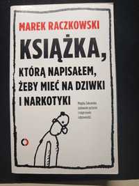 Raczkowski - książka którą napisałem żeby mieć na dziwki i narkotyki