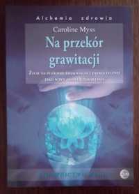 Na przekór grawitacji - Caroline Myss