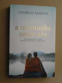A Montanha Entre Nós de Charles Martin - 1ª Edição