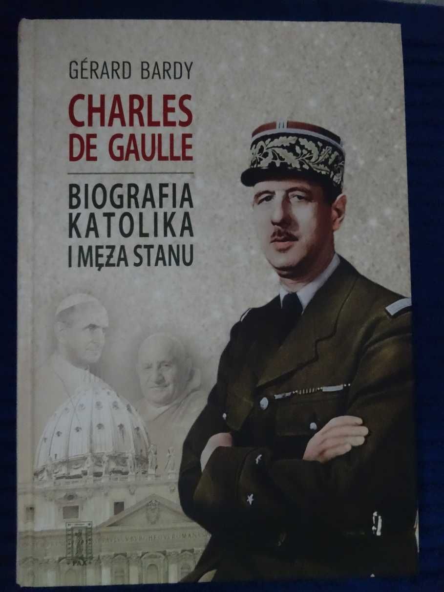 Charles De Gaulle - Gerard Bardy  Biografia Katolika i męża stanu_NOWA