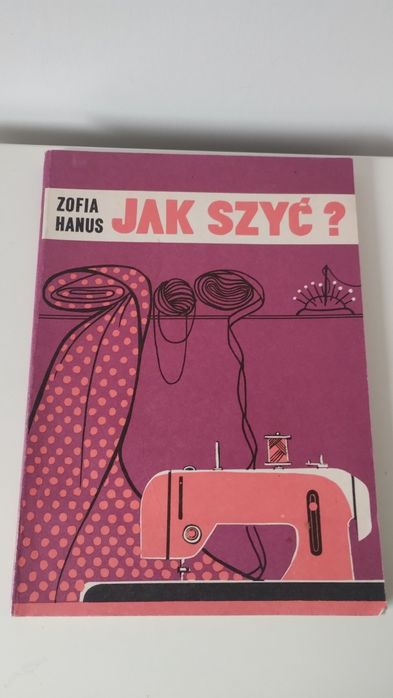,,Jak szyć" Zofia Hanus