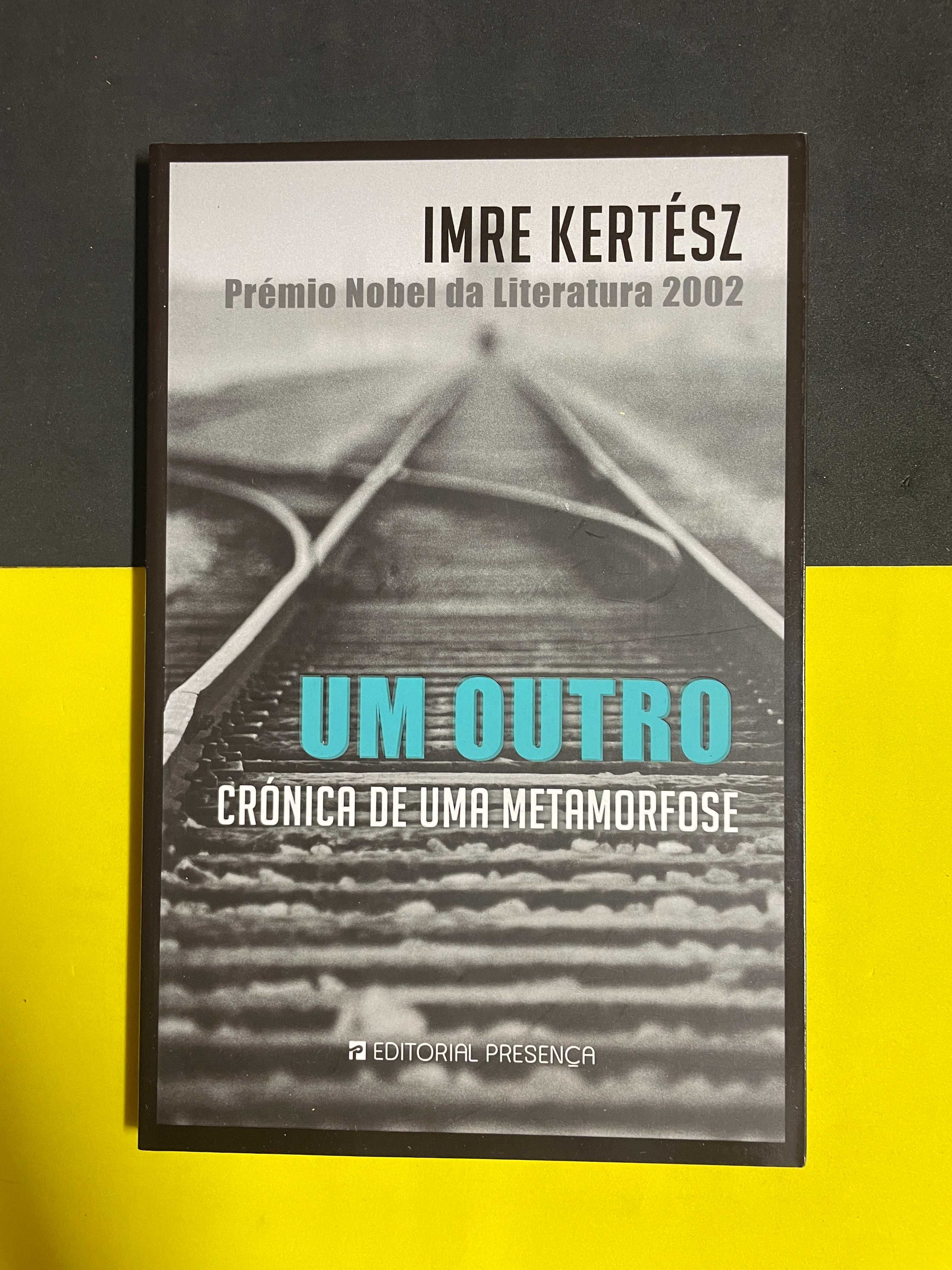 Imre Kertész - Um outro, crónica de uma metamorfose