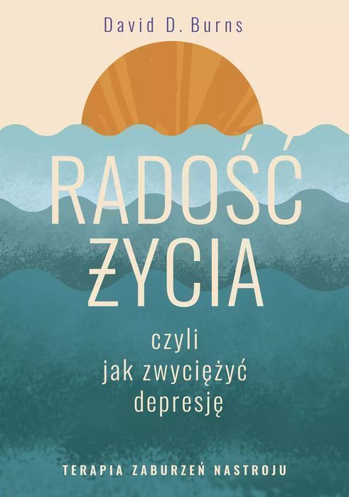 Radość Życia, Czyli Jak Zwyciężyć Depresję. Terapia Zaburzeń Nastroju