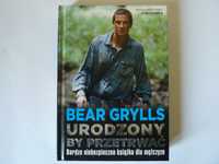 Bear Grylls   Urodzony by przetrwać