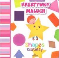 Kreatywny maluch. Shapes - Kształty - praca zbiorowa