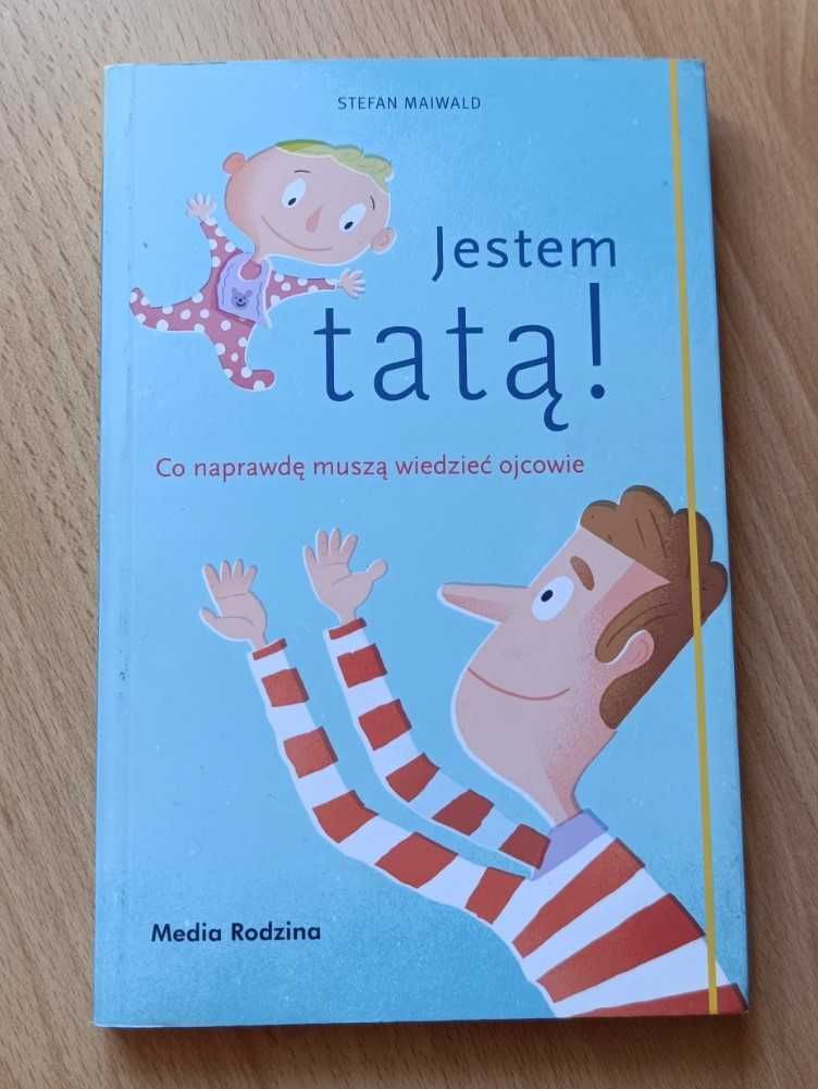 Jestem tatą! Co naprawdę muszą wiedzieć ojcowie