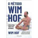 O Método Wim Hof: Como Ativar todo o seu Potencial, Wim Ho