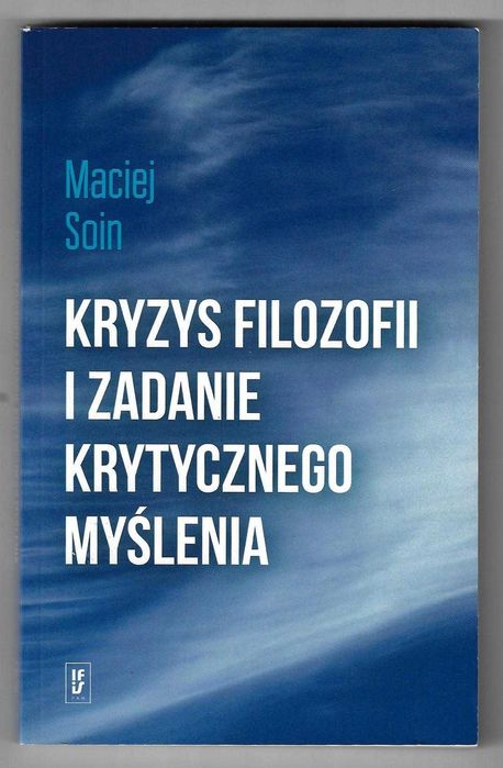 Kryzys filozofii i zadanie krytycznego myślenia --- Maciej Soin - 2017