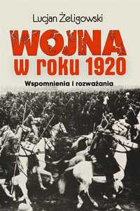 Wojna w roku 1920. Wspomnienia i rozważania Lucjan Żeligowski