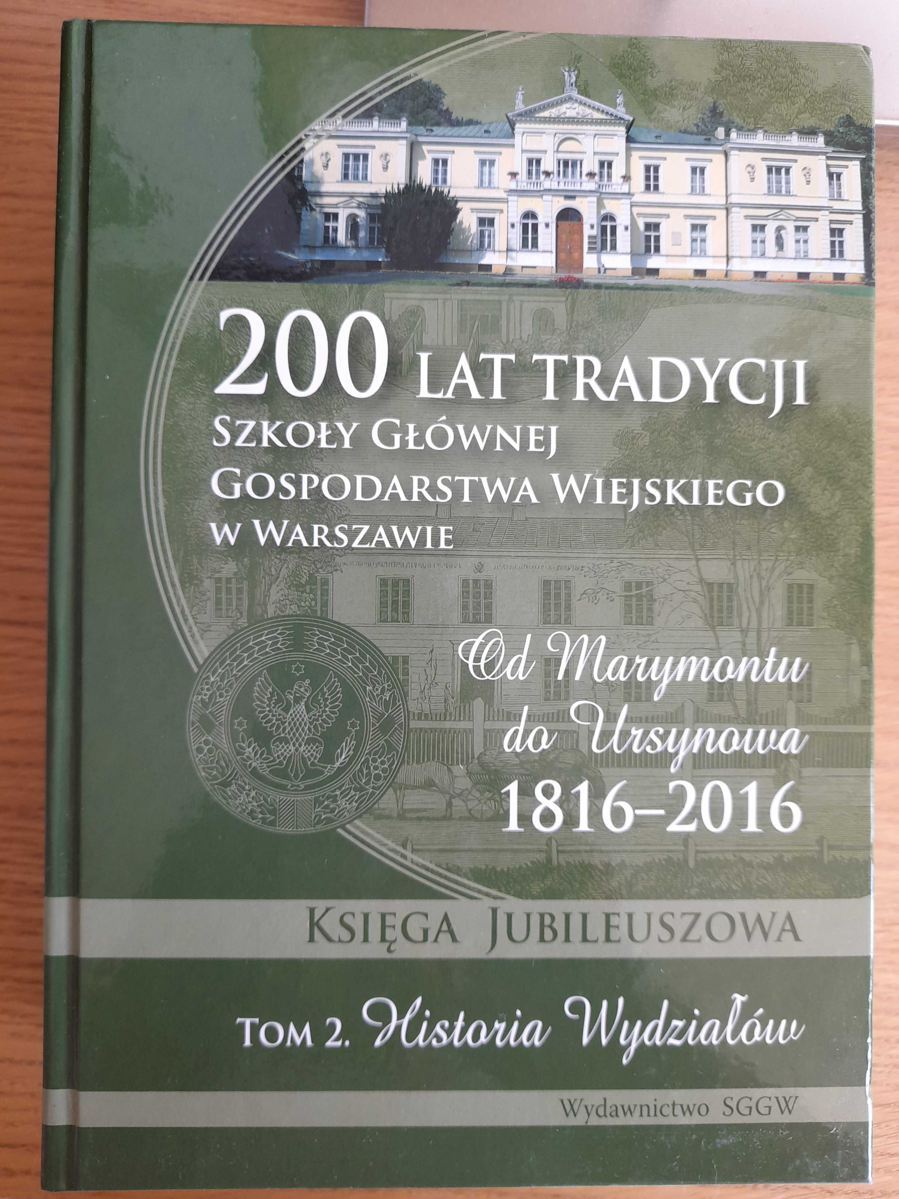 200 lat tradycji Szkoły Głównej Gospodarstwa Wiejskiego, t. 1 i 2 SGGW