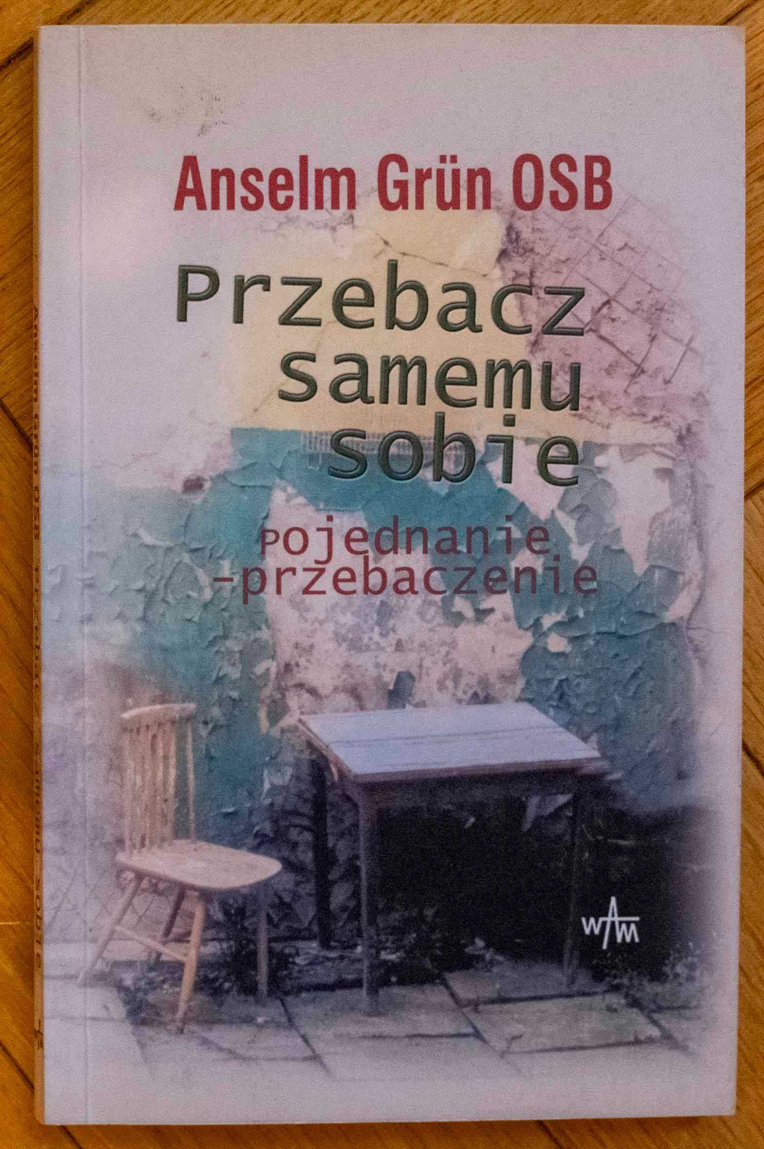 Przebacz samemu sobie Anselm Grün OSB pojednanie przebaczenie WAM 2005