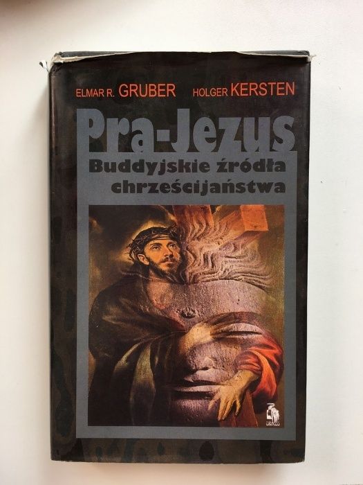 Pra-Jezus Buddyjskie źródła chrześcijaństwa - Gruber, Kersten