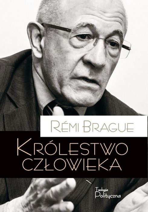 Królestwo człowieka. Geneza i klęska projektu.. Teologia Polityczna