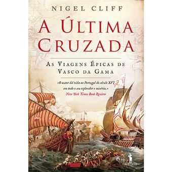 A Última Cruzada: As Viagens Épicas de Vasco da Gama, Nigel Clif