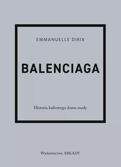 Balenciaga. Historia kultowego domu mody. Arkady