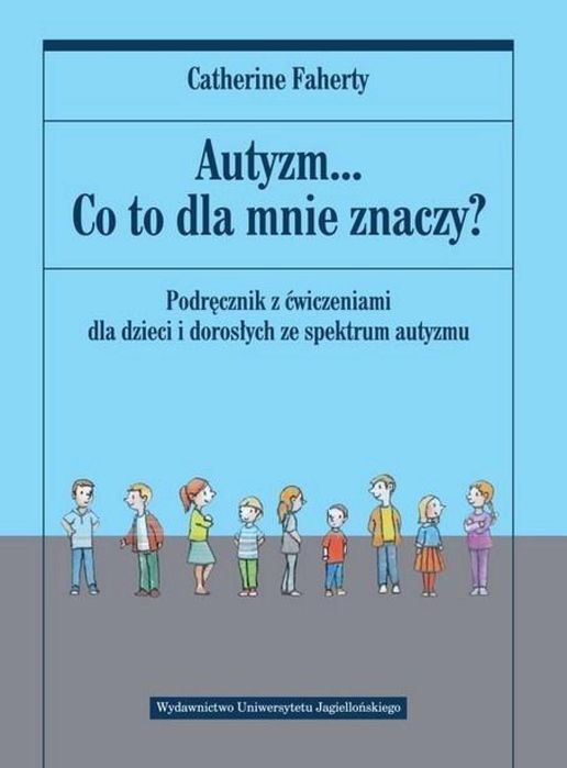 Autyzm. Co to dla mnie znaczy? Wydawnictwo Uniwersytetu Jagielloń