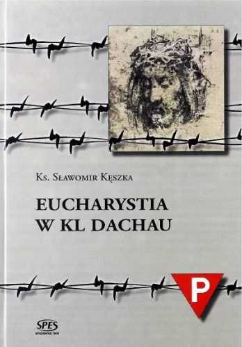 Eucharystia w Kl Dachau - Ks. Sławomir Kęszka