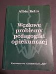 Węzłowe problemy pedagogiki opiekuńczej Albin Kelm