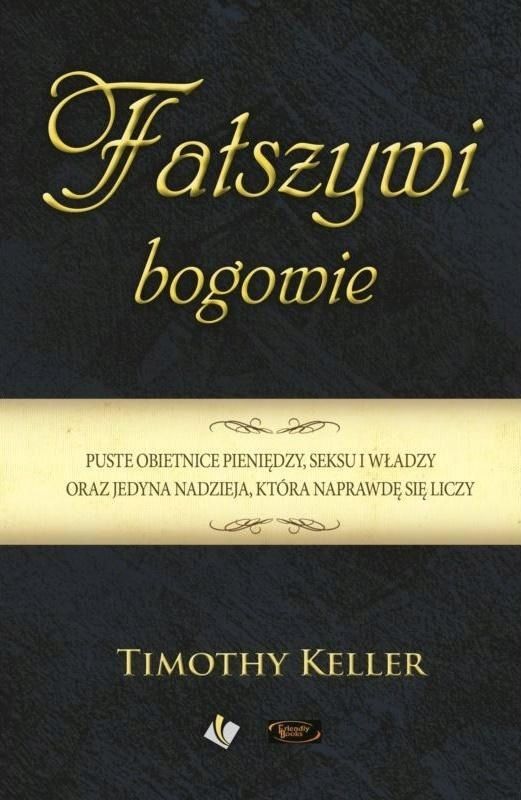 Fałszywi Bogowie, Timothy Keller