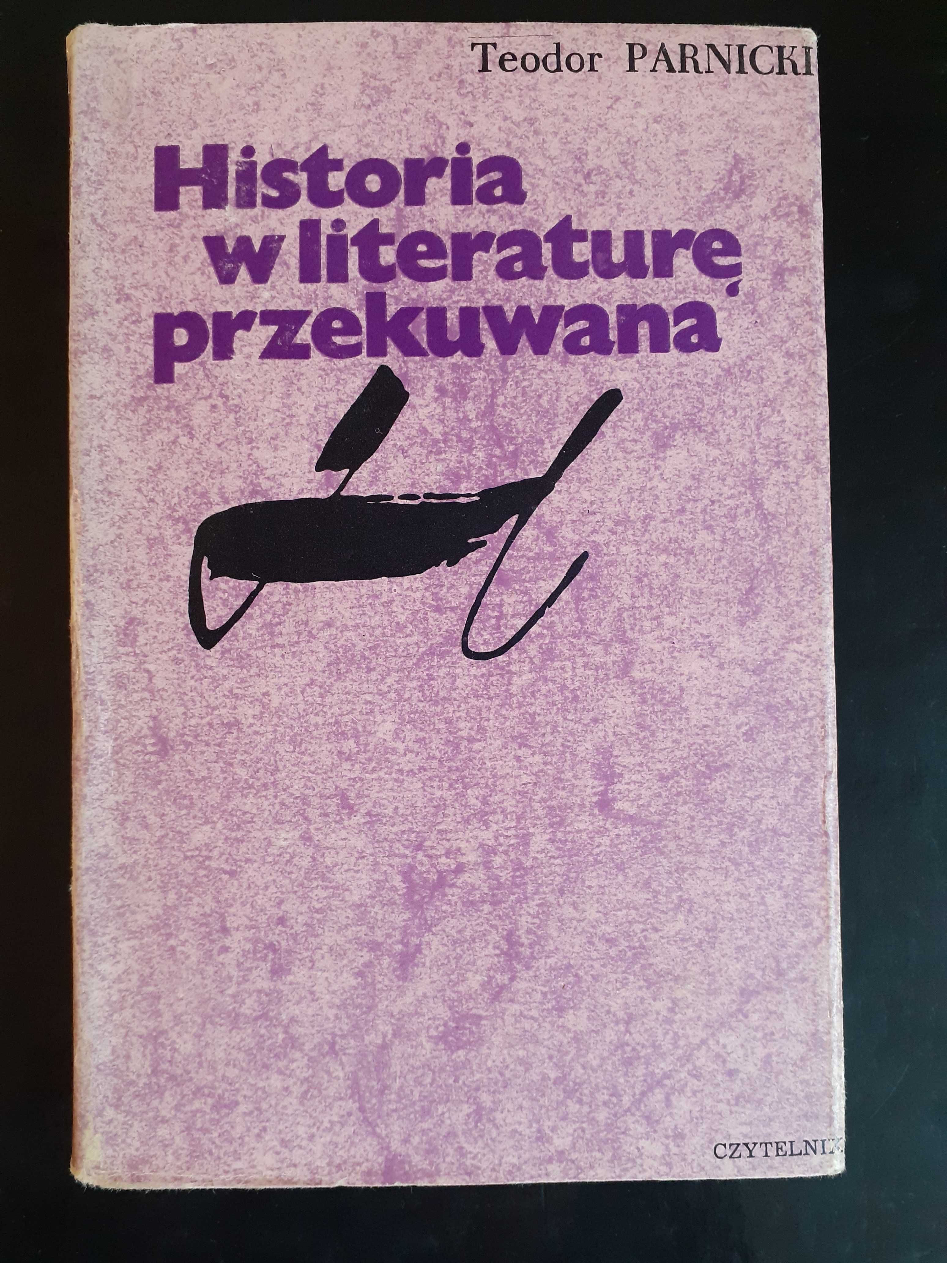 "Historia w literaturę przekuwana". Teodor Parnicki