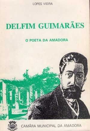 Delfim Guimarães. O Poeta da Amadora - Lopes Vieira